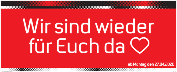 Ab Montag den 27.April 2020 haben wir für Euch wieder geöffnet. Wir freuen uns Euch wiederzusehen!